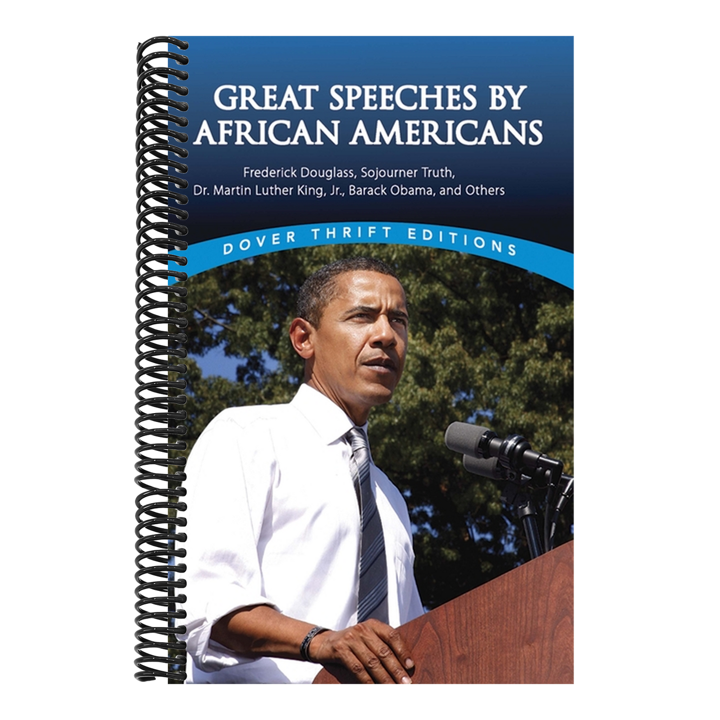 Great Speeches by African Americans: Frederick Douglass, Sojourner Truth, Dr. Martin Luther King, Jr., Barack Obama, and Others