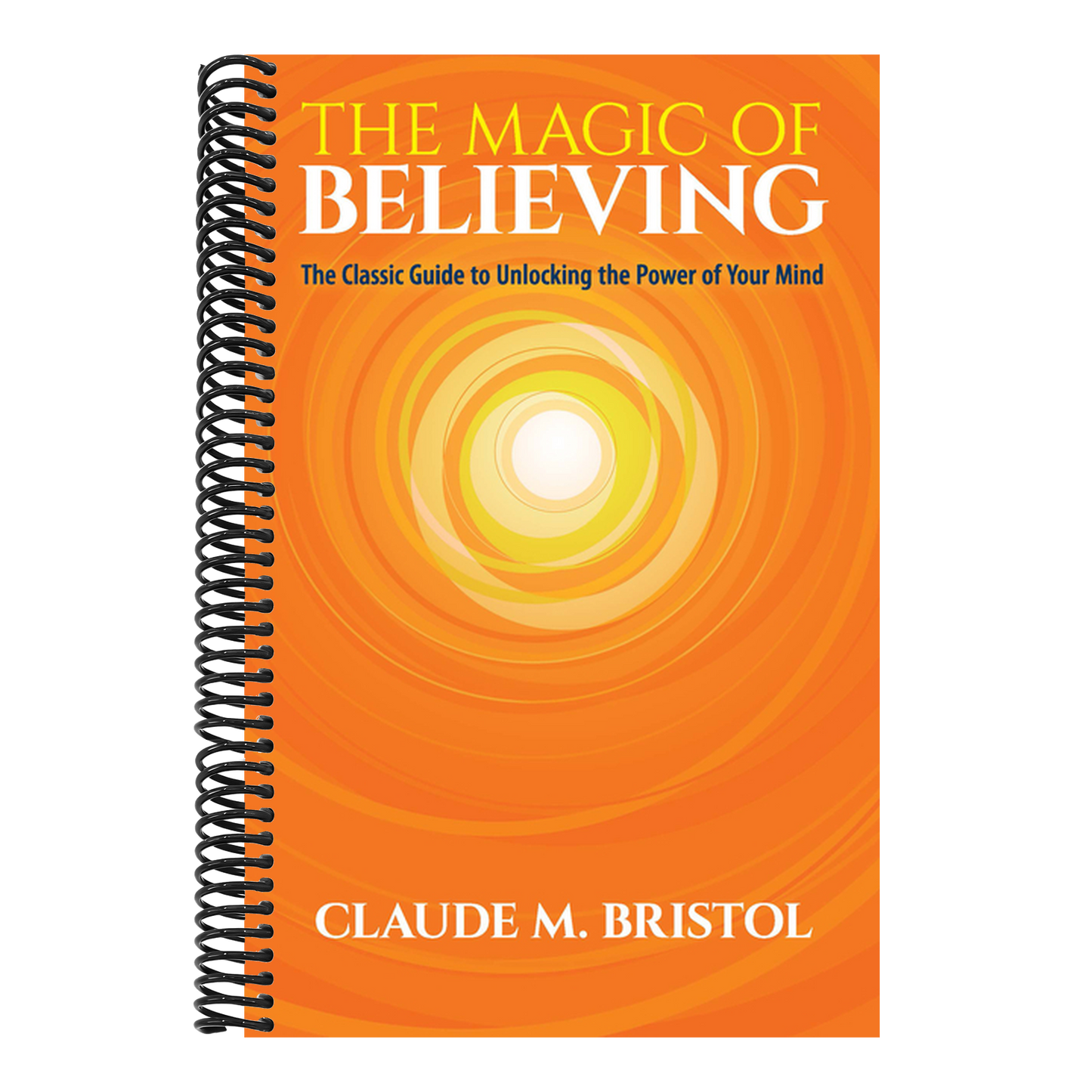 The Magic of Believing: The Classic Guide to Unlocking the Power of Your Mind
