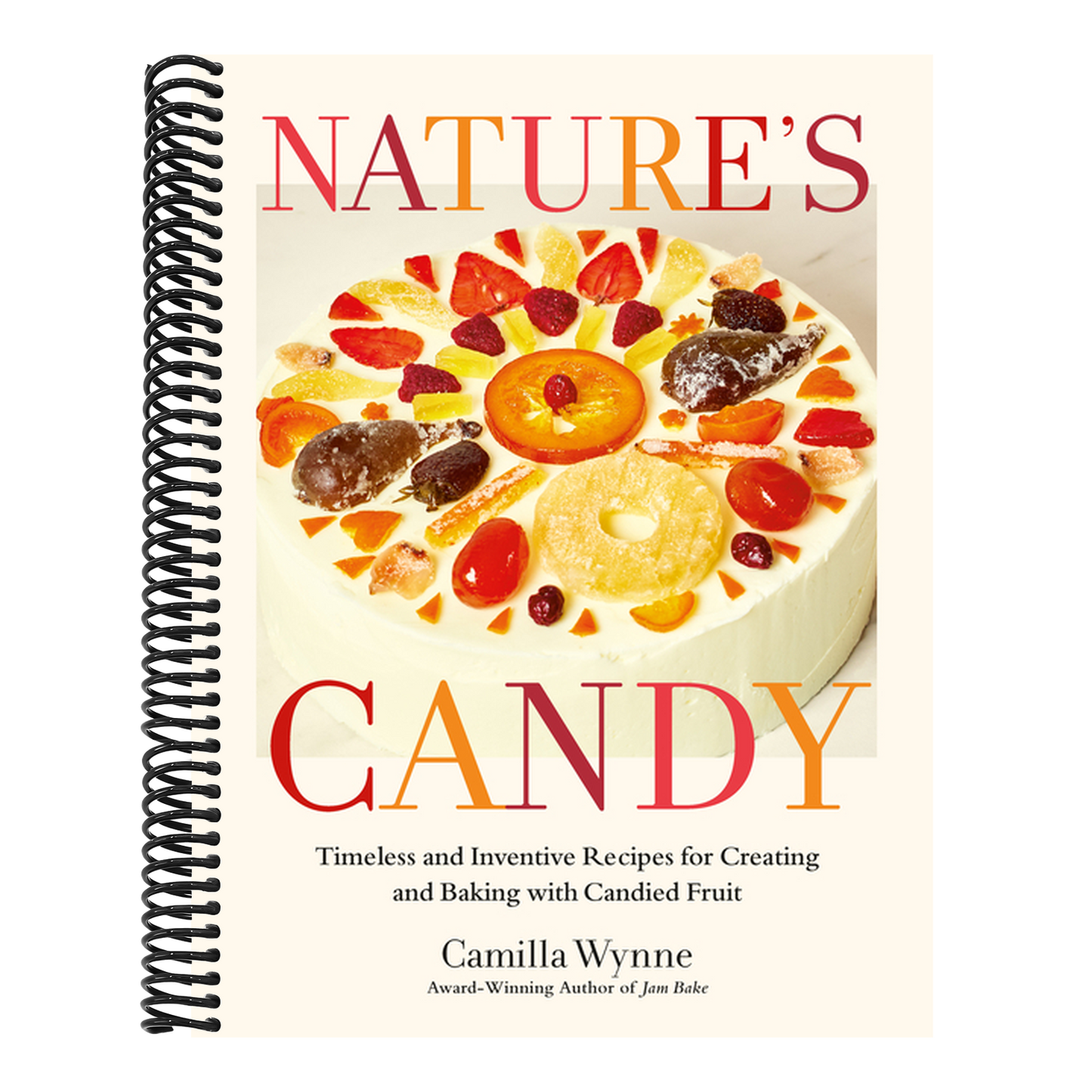 Nature's Candy: Timeless and Inventive Recipes for Creating and Baking with Candied Fruit (Spiral Bound)
