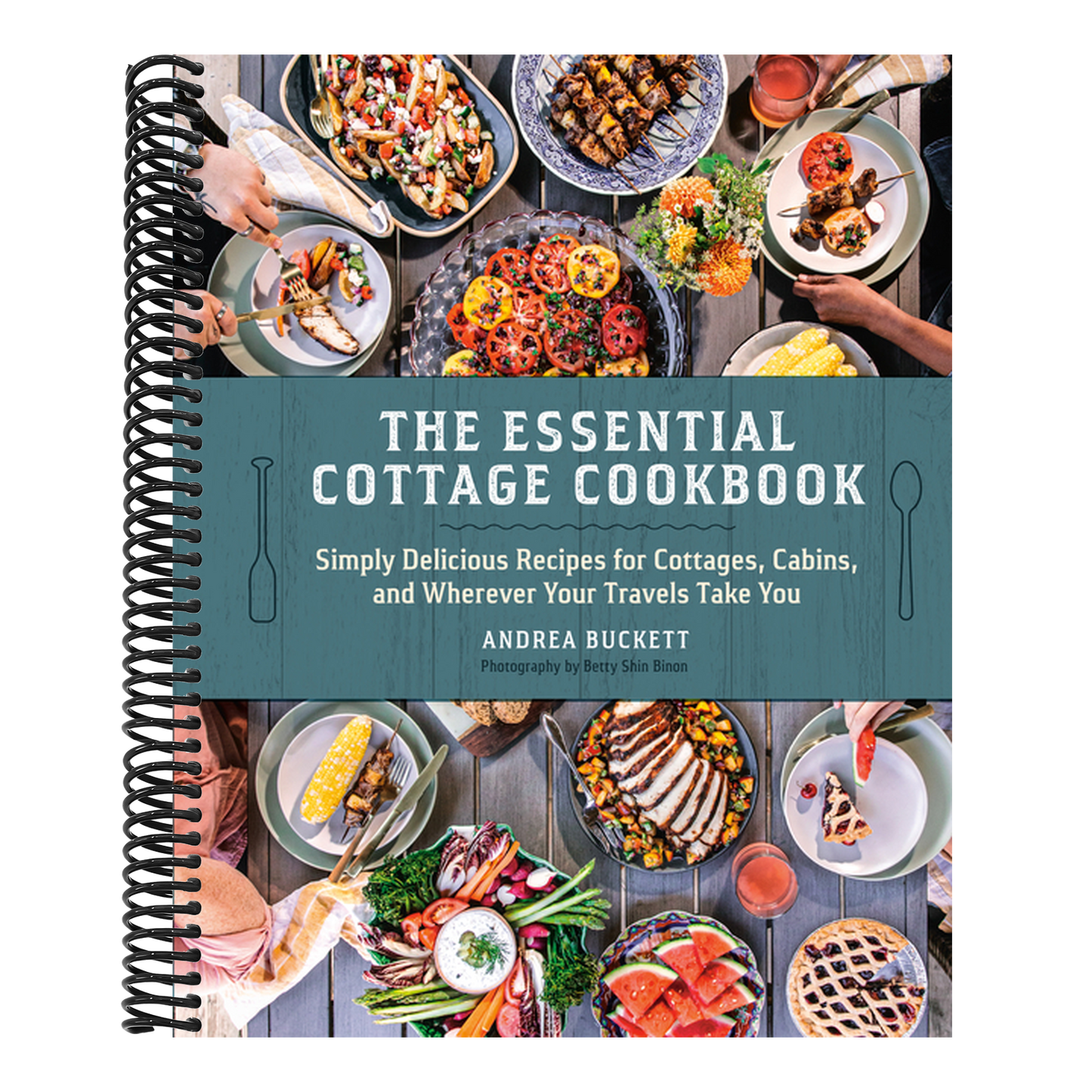 The Essential Cottage Cookbook: Simply Delicious Recipes for Cottages, Cabins, and Wherever Your Travels Take You