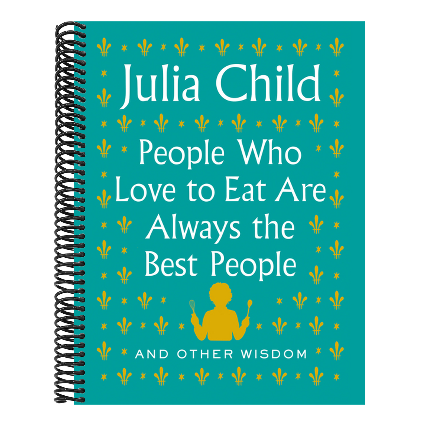 People Who Love to Eat Are Always the Best People: And Other Wisdom (Spiral Bound)