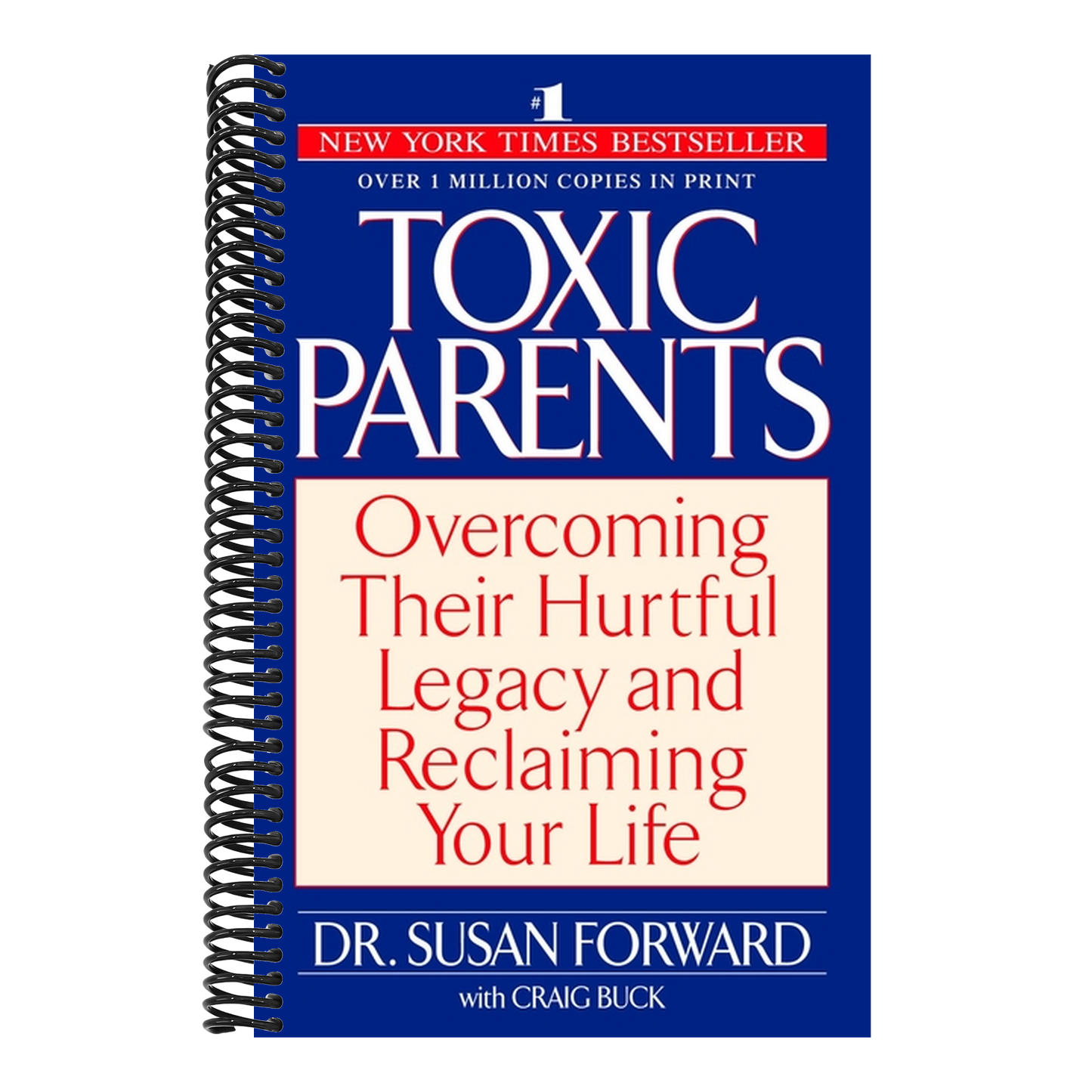 Toxic Parents: Overcoming Their Hurtful Legacy and Reclaiming Your Life