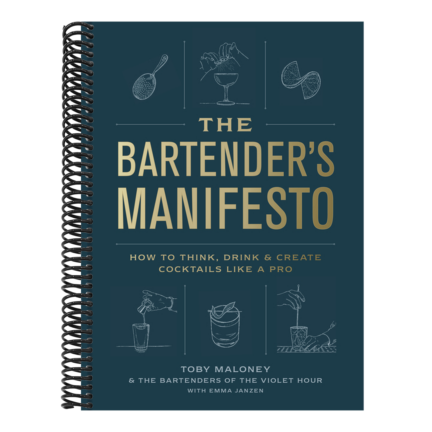 The Bartender's Manifesto: How to Think, Drink, and Create Cocktails Like a Pro (Spiral Bound)