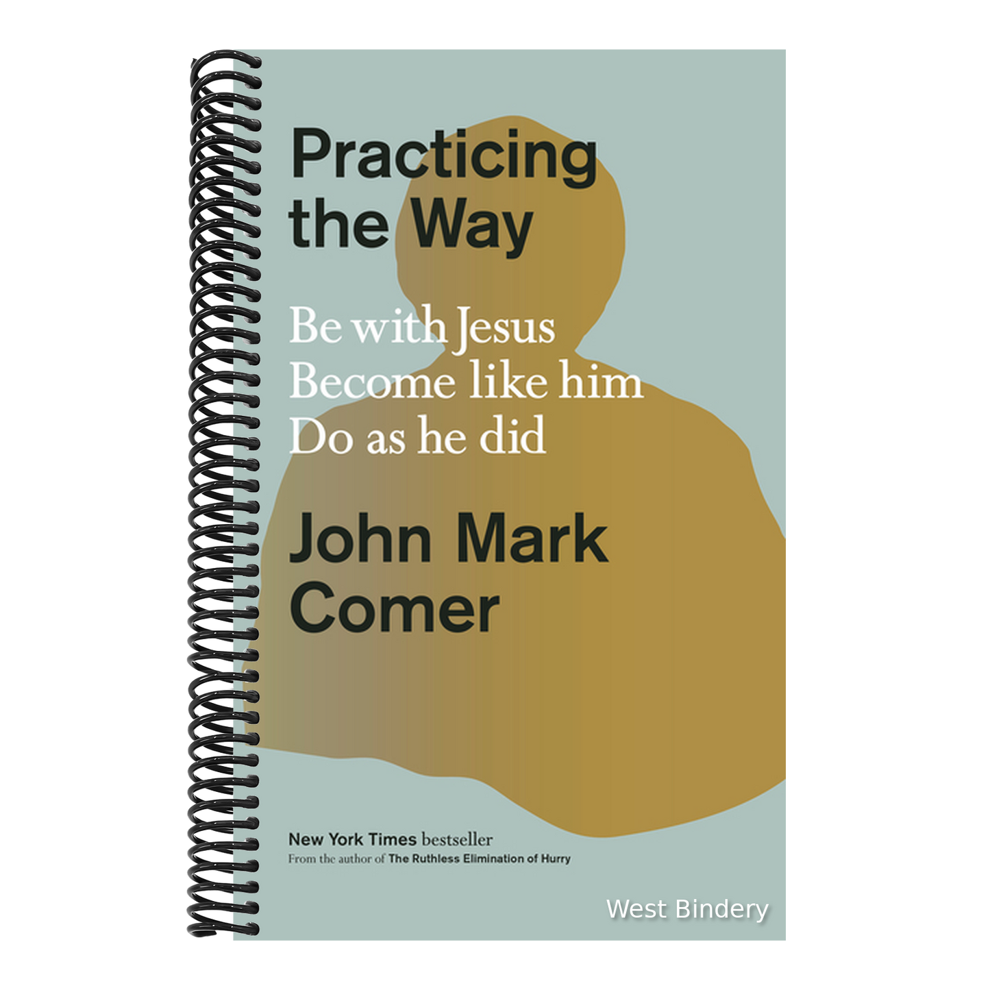 Practicing the Way: Be with Jesus. Become Like Him. Do as He Did.