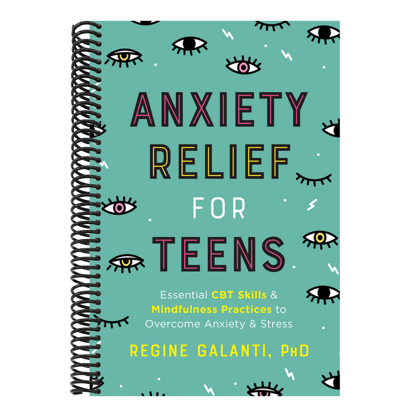 Anxiety Relief for Teens: Essential CBT Skills and Mindfulness Practices to Overcome Anxiety and Stress (Spiral Bound)