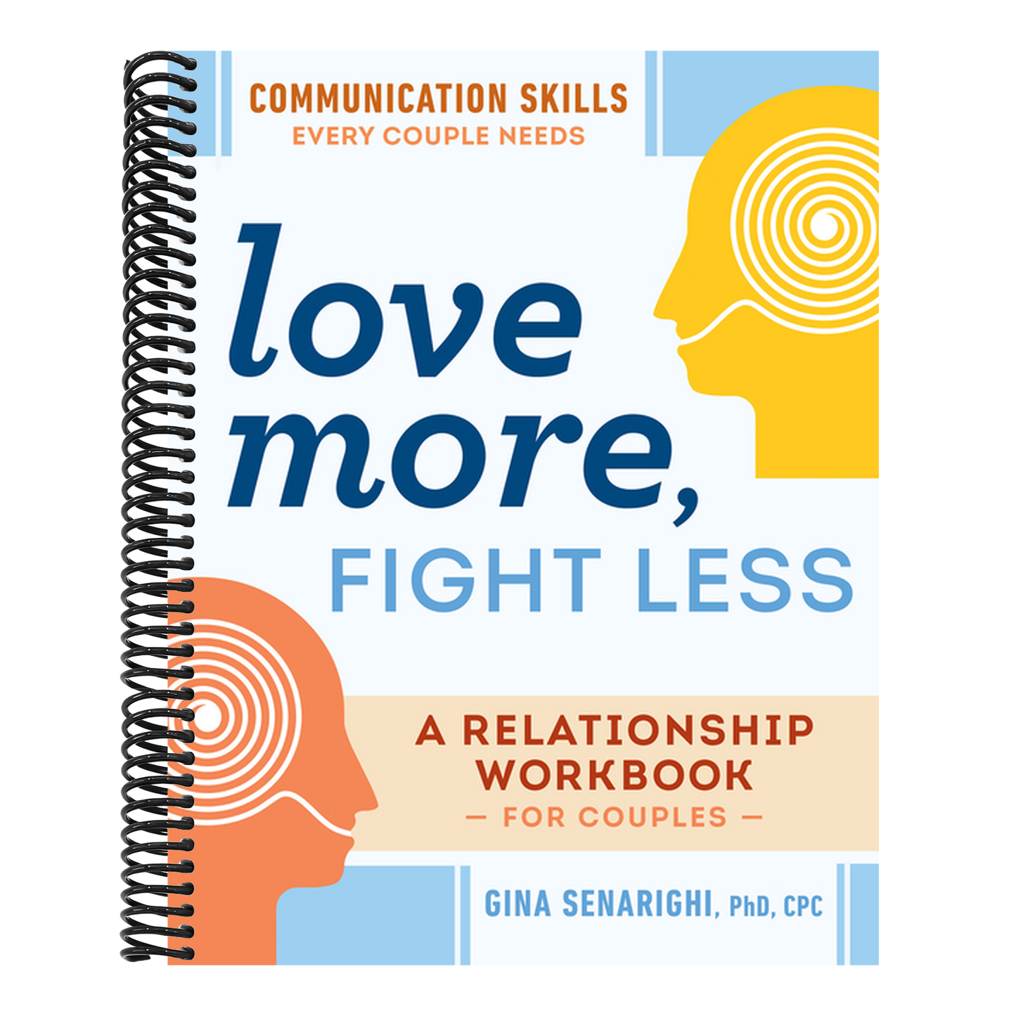 Love More, Fight Less: Communication Skills Every Couple Needs: A Relationship Workbook for Couples (Spiral Bound)