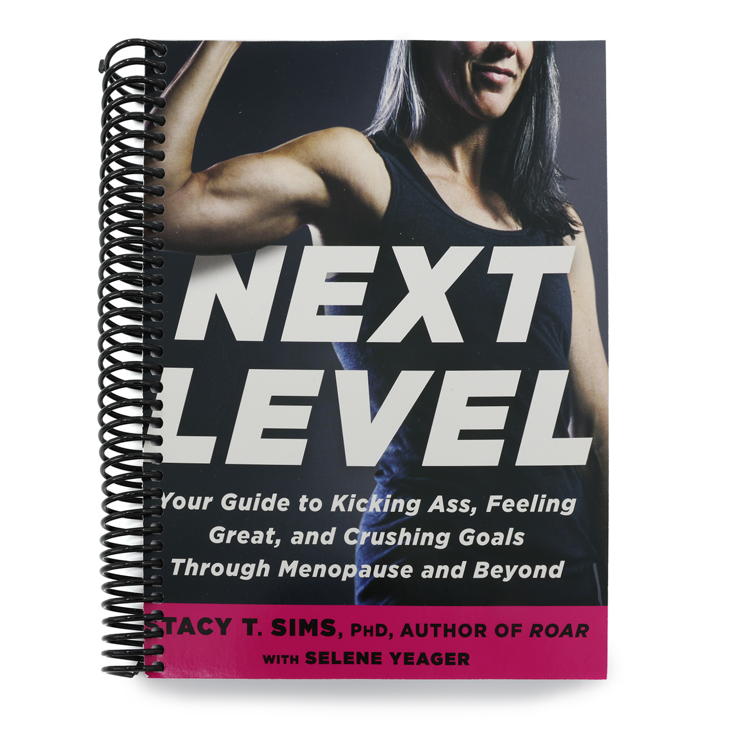 Next Level: Your Guide to Kicking Ass, Feeling Great, and Crushing Goals Through Menopause and Beyond (Spiral Bound)