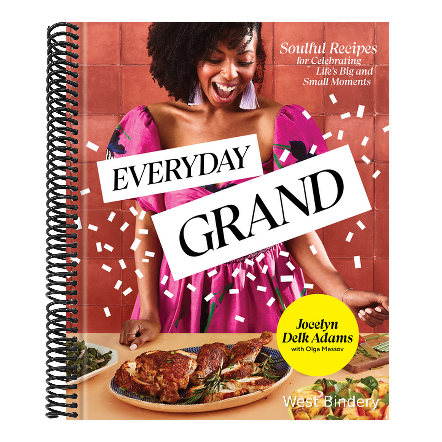 Everyday Grand: Soulful Recipes for Celebrating Life's Big and Small Moments: A Cookbook