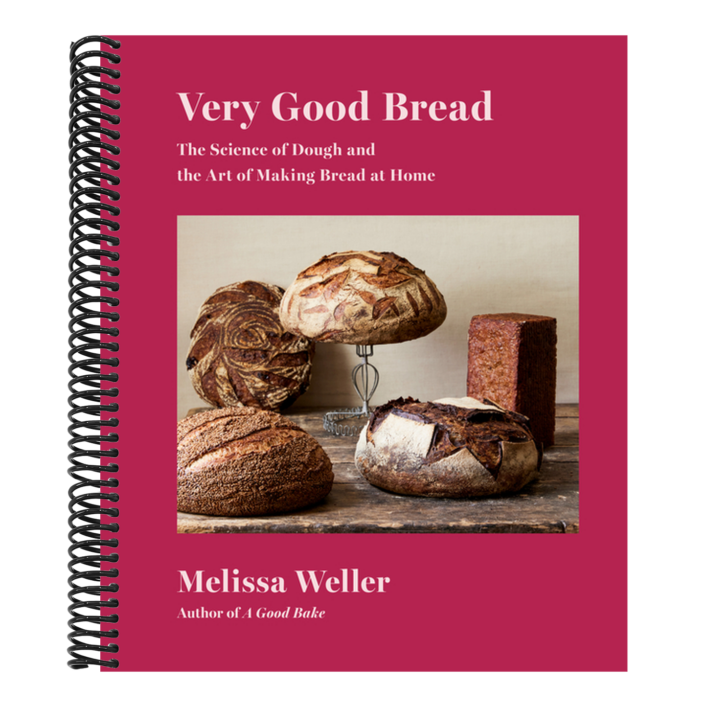 Very Good Bread: The Science of Dough and the Art of Making Bread at Home: A Cookbook (Spiral Bound)