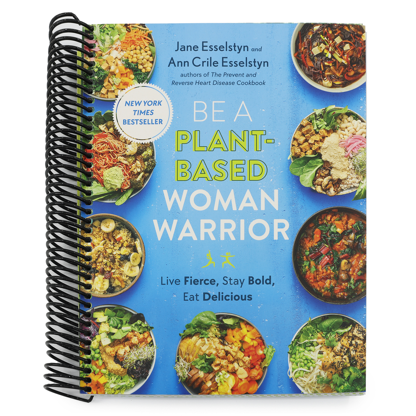 Be a Plant-Based Woman Warrior: Live Fierce, Stay Bold, Eat Delicious: A Cookbook (Spiral Bound)