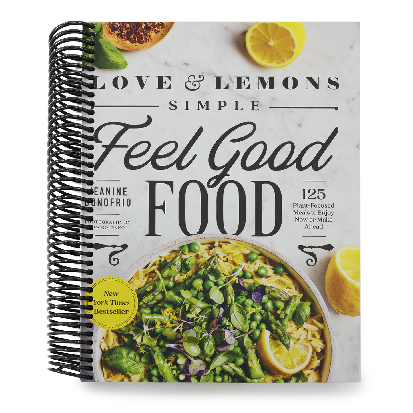 Love and Lemons Simple Feel Good Food: 125 Plant-Focused Meals to Enjoy Now or Make Ahead: A Cookbook (Spiral Bound)