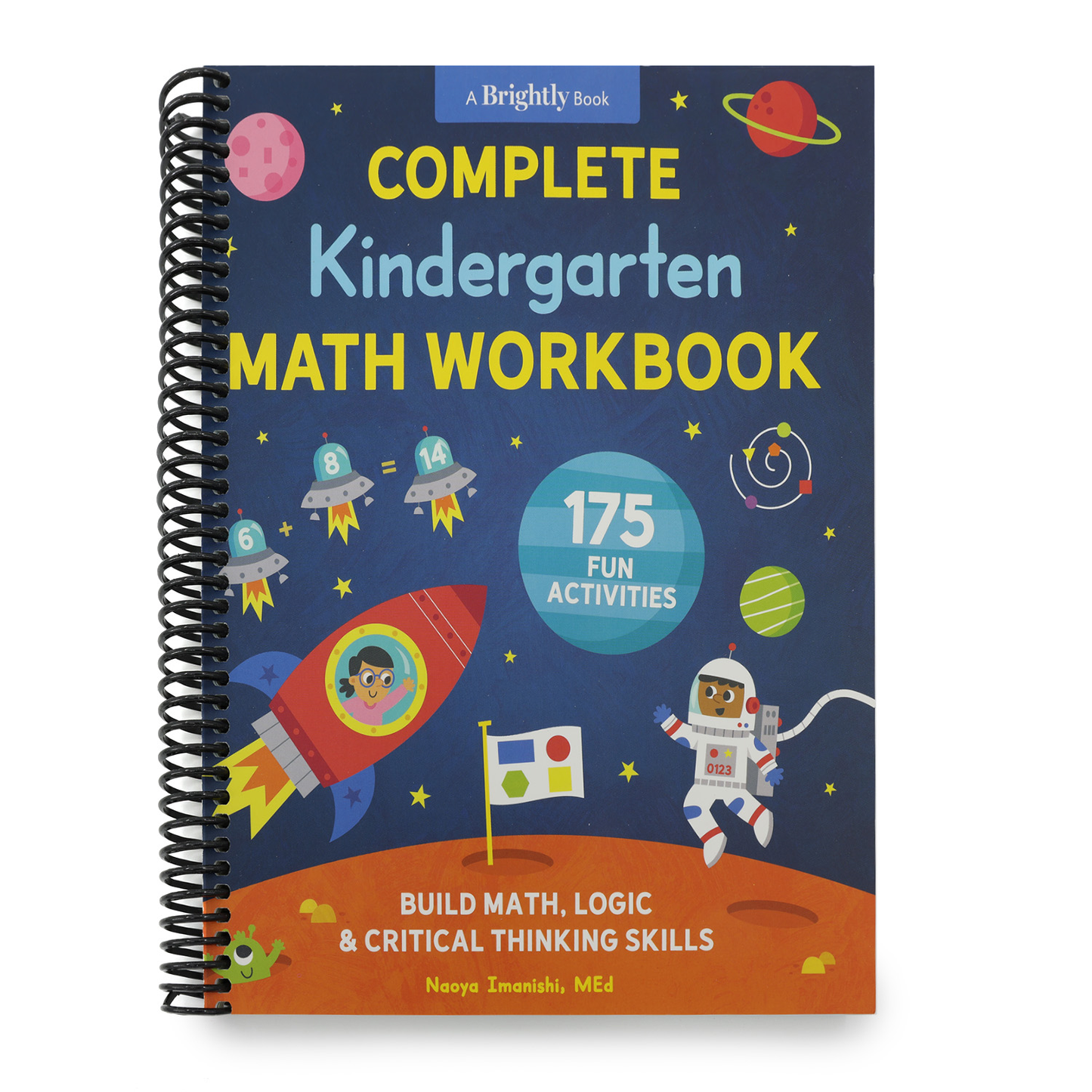 Complete Kindergarten Math Workbook: 175 Fun Activities to Build Math, Logic, and Critical Thinking Skills (Kindergarten Math Workbooks) (Spiral Bound)