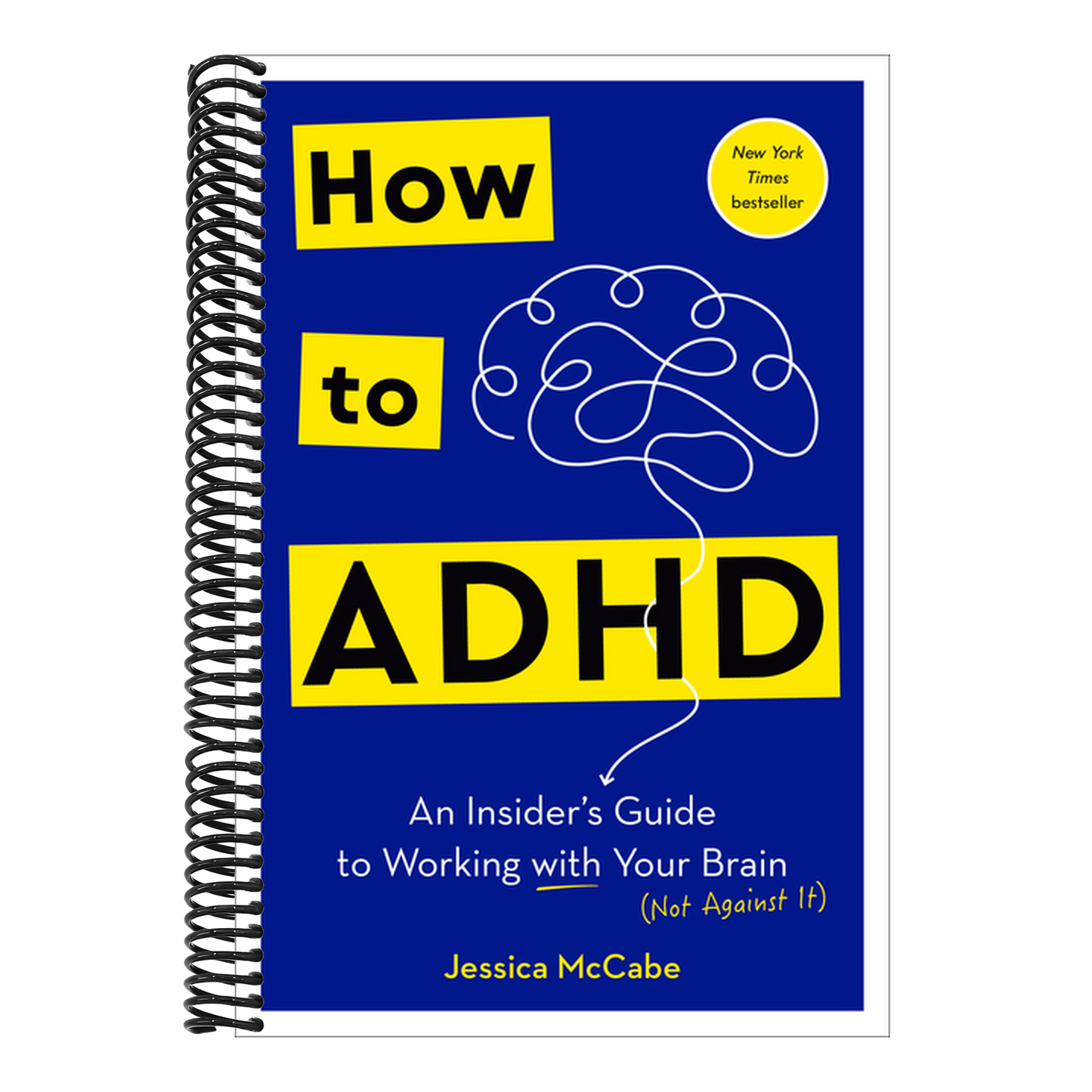 How to ADHD: An Insider's Guide to Working with Your Brain (Not Against It) (Spiral Bound)