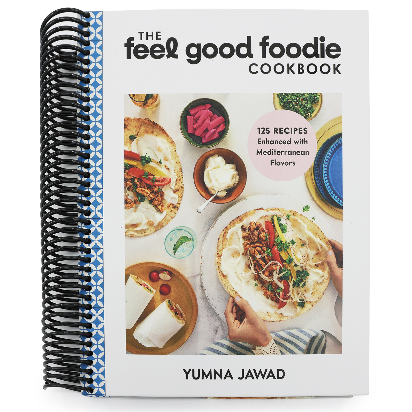 The Feel Good Foodie Cookbook: 125 Recipes Enhanced with Mediterranean Flavors (Spiral Bound)