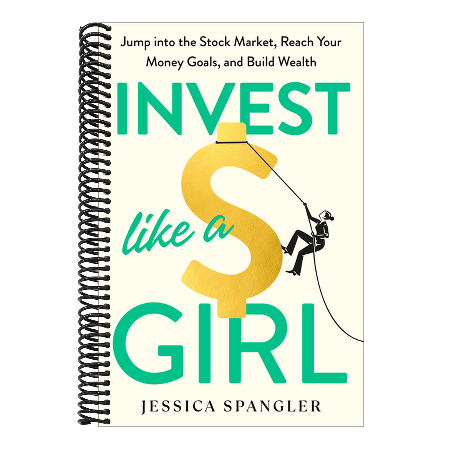 Invest Like a Girl: Jump Into the Stock Market, Reach Your Money Goals, and Build Wealth (Spiral Bound)
