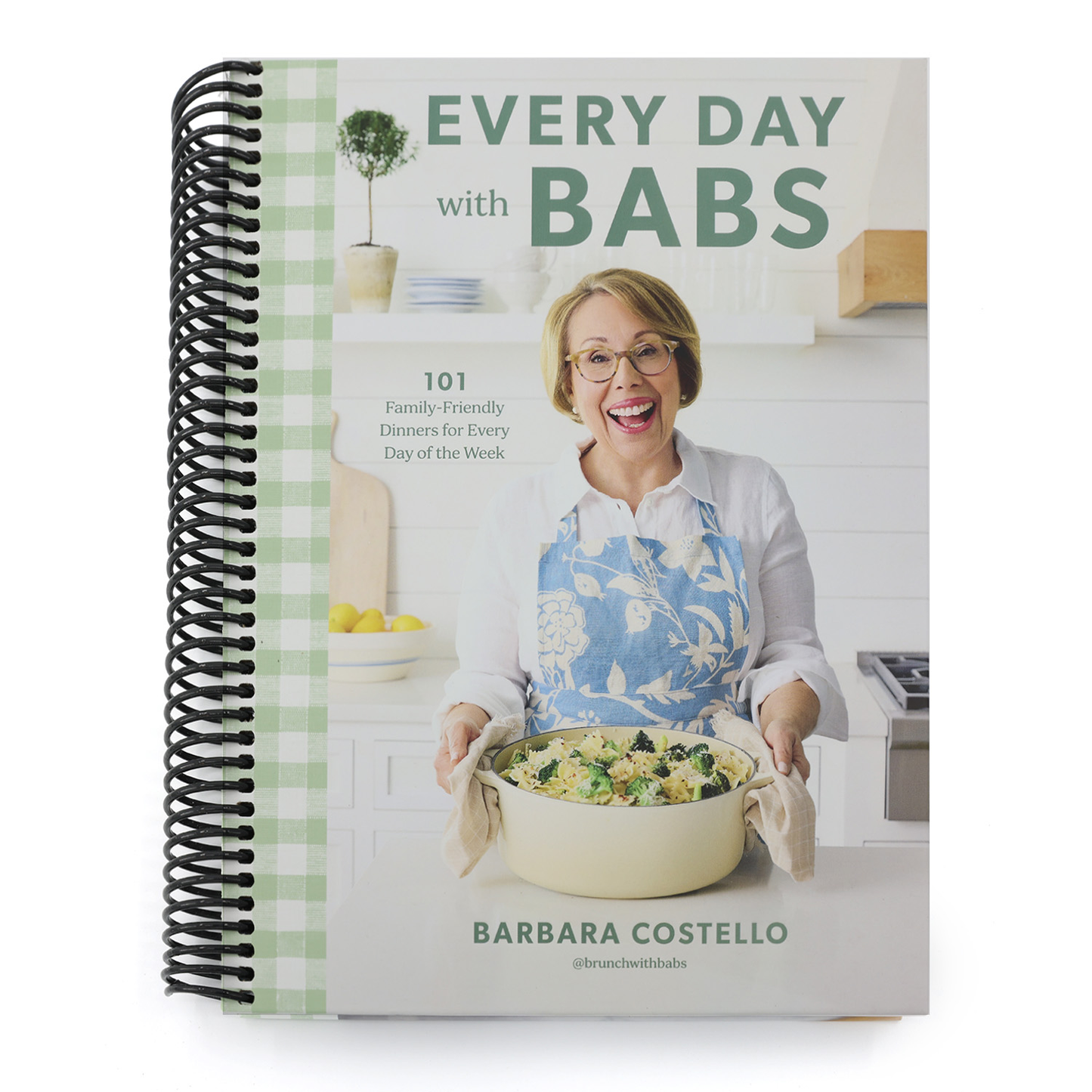 Every Day with Babs: 101 Family-Friendly Dinners for Every Day of the Week: A Cookbook (Spiral Bound)