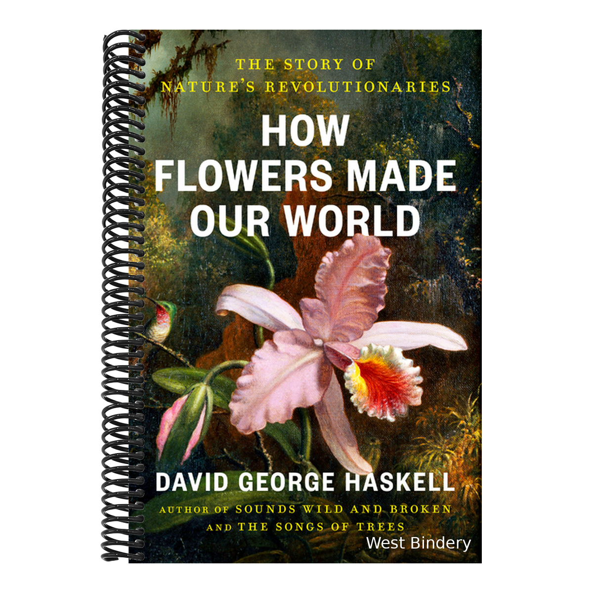 How Flowers Made Our World: The Story of Nature's Revolutionaries