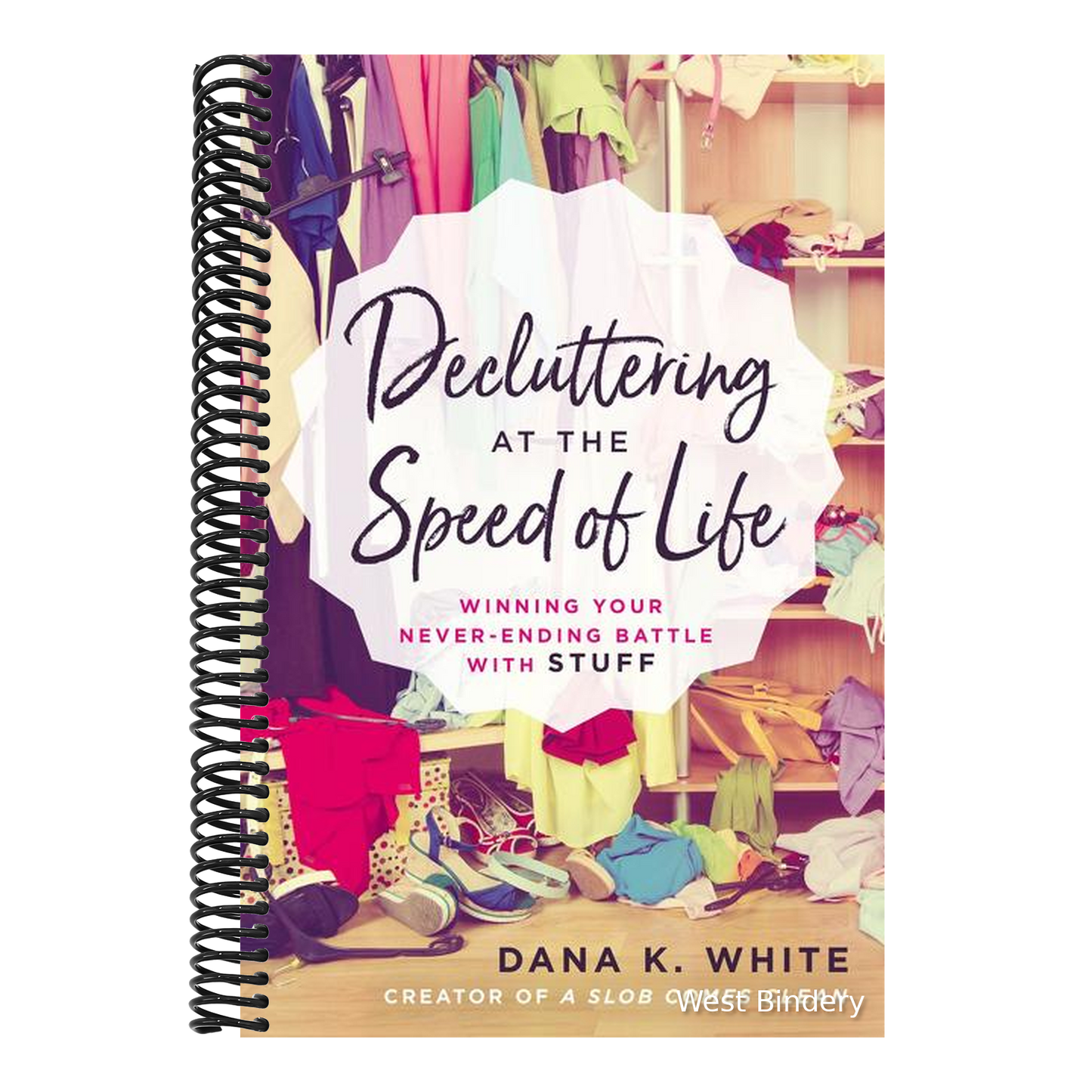 Decluttering at the Speed of Life: Winning Your Never-Ending Battle with Stuff