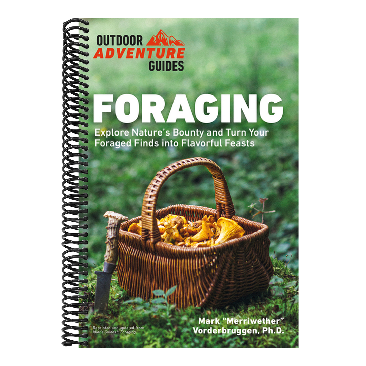 Foraging: Explore Nature's Bounty and Turn Your Foraged Finds Into Flavorful Feasts (Spiral Bound)