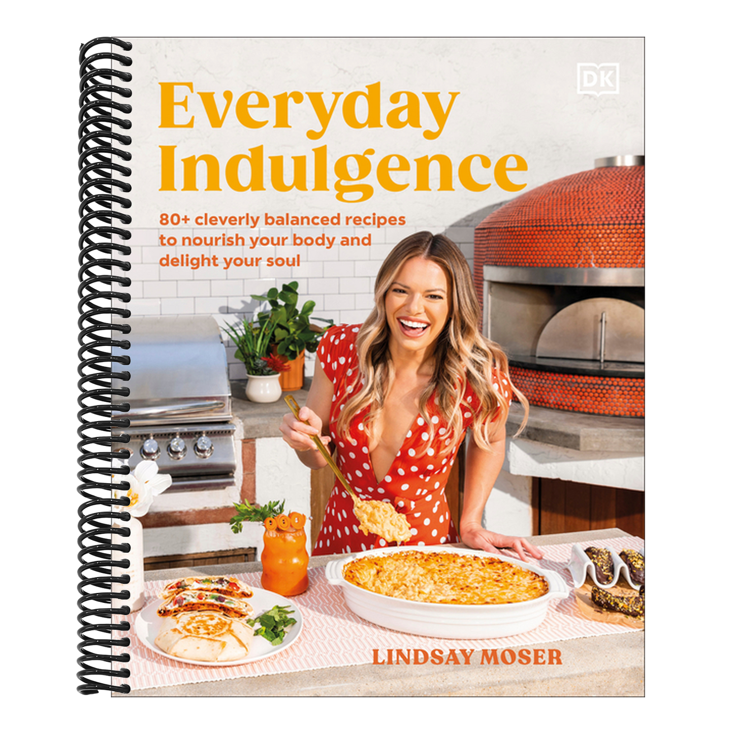 Everyday Indulgence: 80+ Cleverly Balanced Recipes to Nourish Your Body and Delight Your Soul: A Cookbook