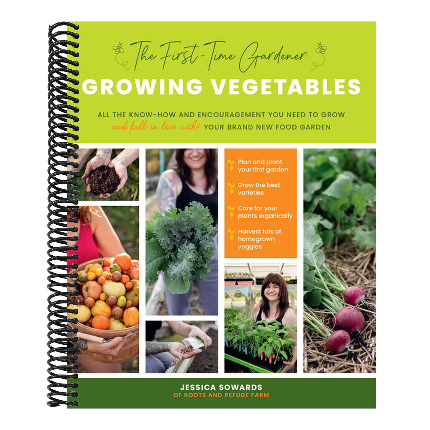The First-Time Gardener: Growing Vegetables: All the Know-How and Encouragement You Need to Grow - And Fall in Love With! - Your Brand New Food Garden (The First-Time Gardener's Guides #1) (Spiral Bound)