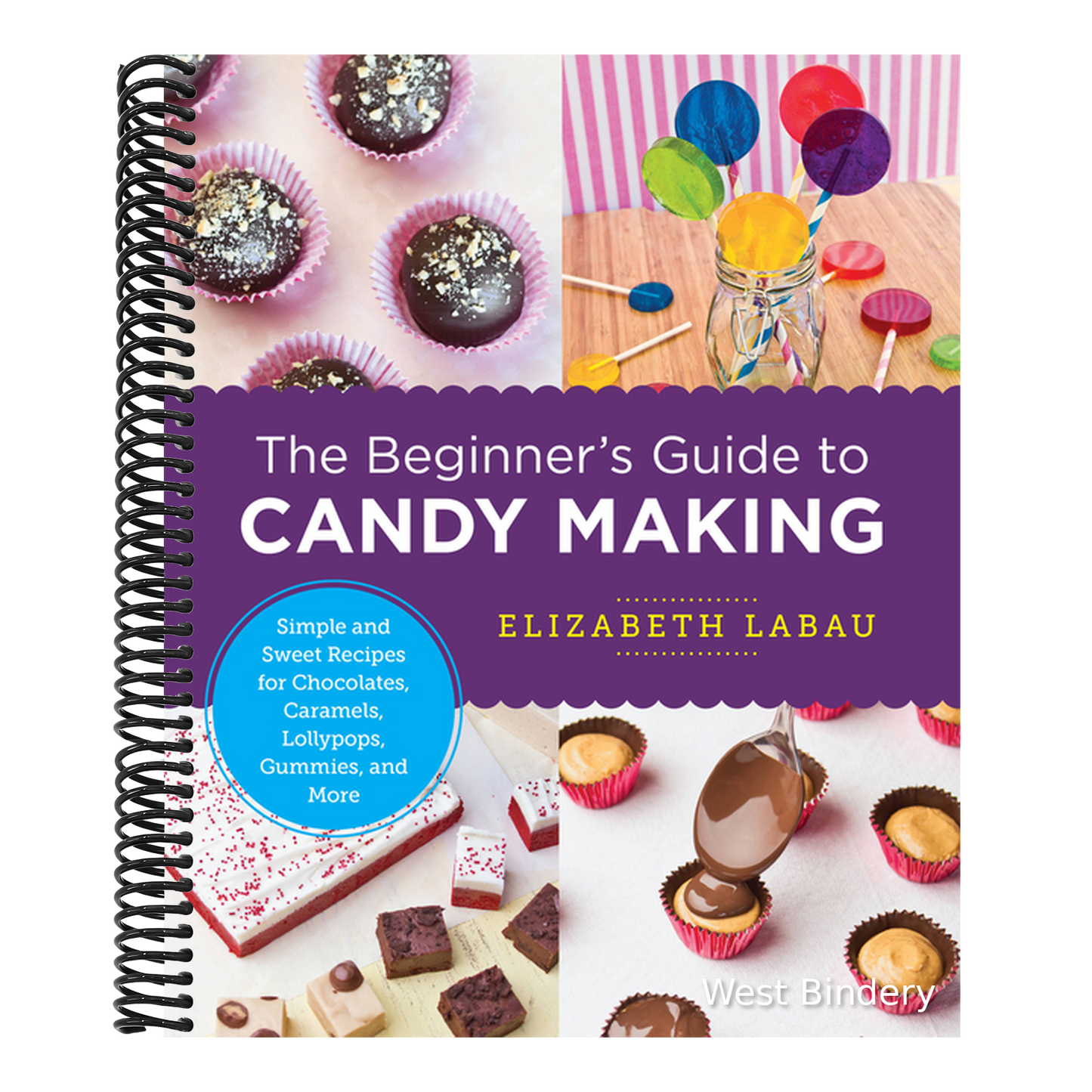 The Beginner's Guide to Candy Making: Simple and Sweet Recipes for Chocolates, Caramels, Lollypops, Gummies, and More