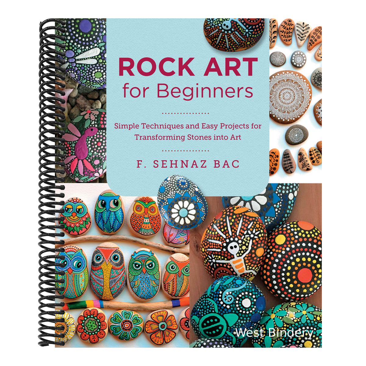 Rock Art for Beginners: Simple Techniques and Easy Projects for Transforming Stones Into Art