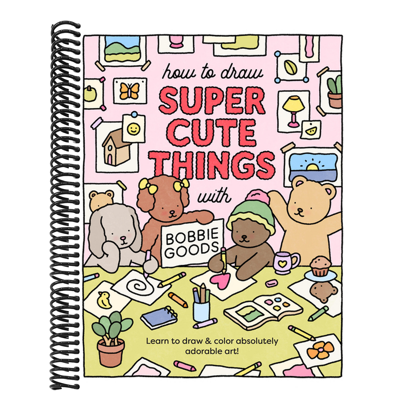 How to Draw Super Cute Things with Bobbie Goods: Learn to Draw & Color Absolutely Adorable Art!