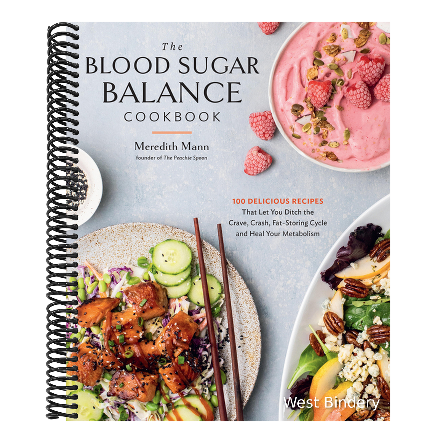 The Blood Sugar Balance Cookbook: 100 Delicious Recipes That Let You Ditch the Crave, Crash, Fat-Storing Cycle and Heal Your Metabolism