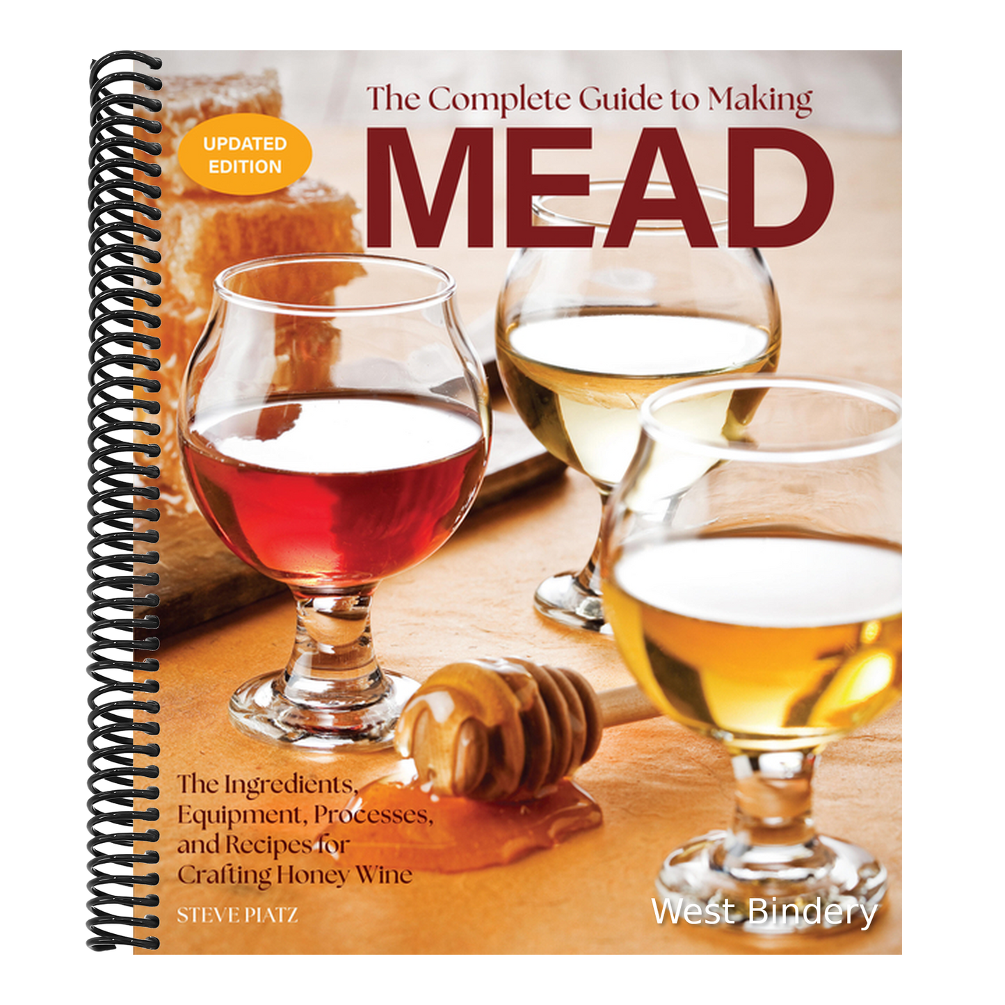 The Complete Guide to Making Mead, Updated Edition: The Ingredients, Equipment, Processes, and Recipes for Crafting Honey Wine