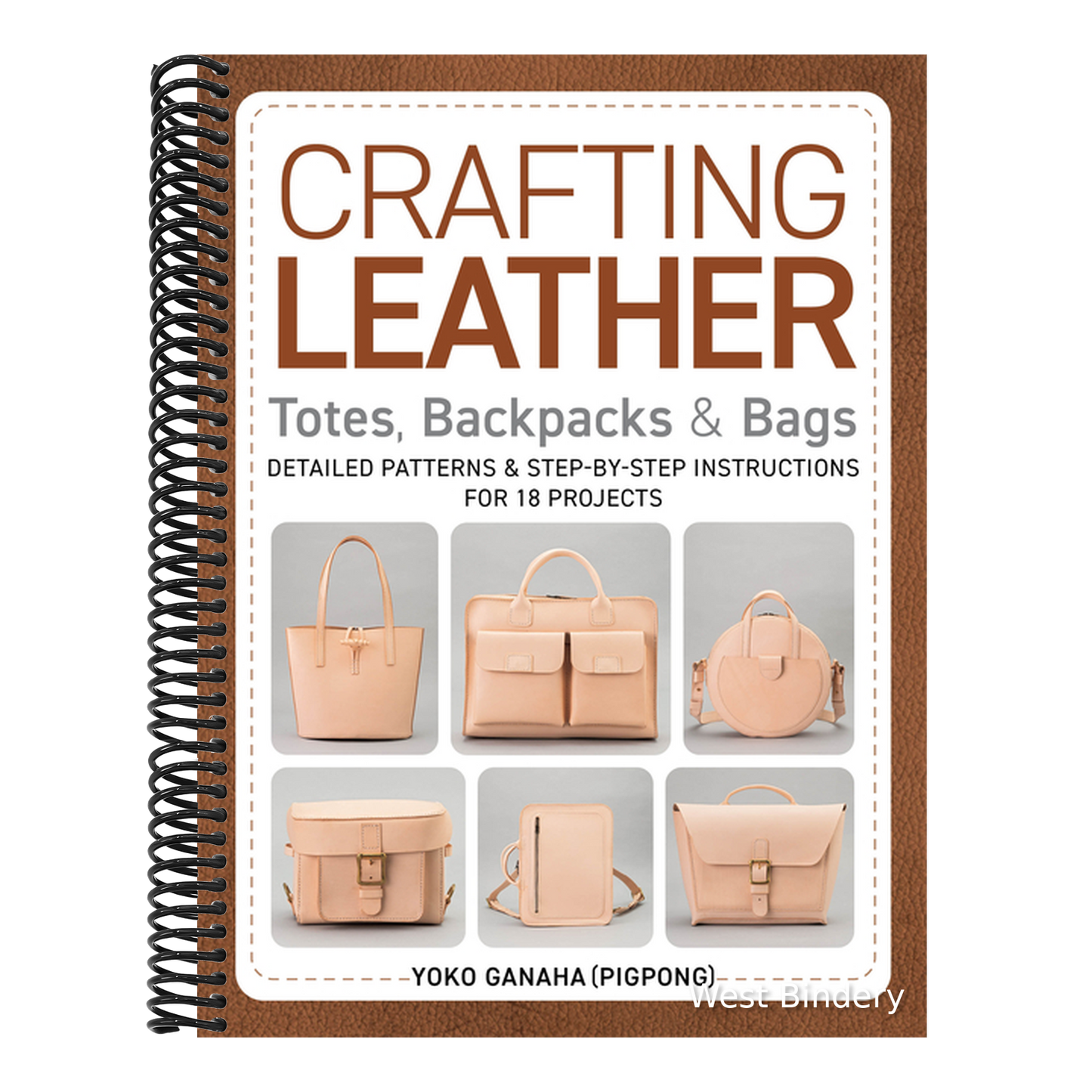 Crafting Leather Totes, Backpacks & Bags: Detailed Patterns & Step-By-Step Instructions for 18 Projects