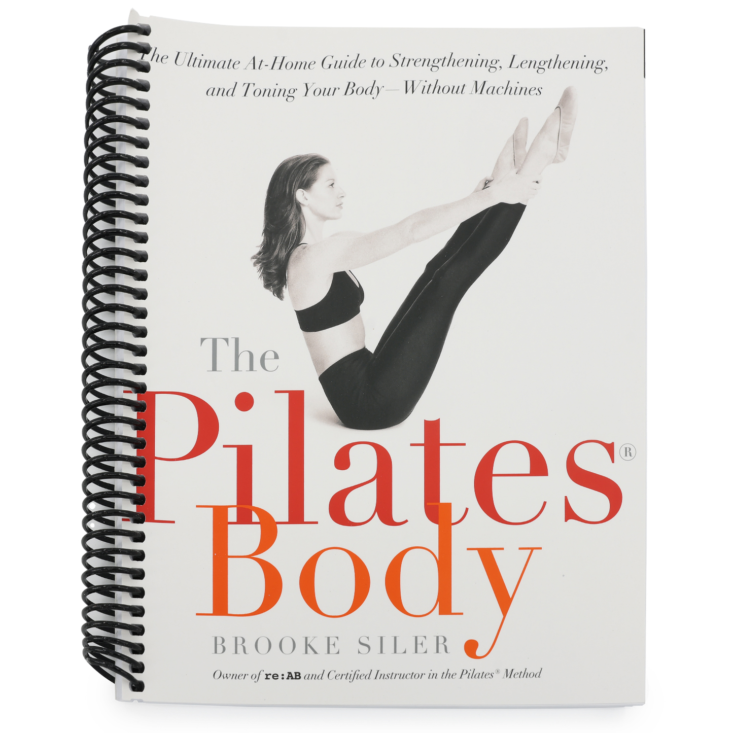 The Pilates Body: The Ultimate At-Home Guide to Strengthening, Lengthening, and Toning Your Body--Without Machines (Spiral Bound)