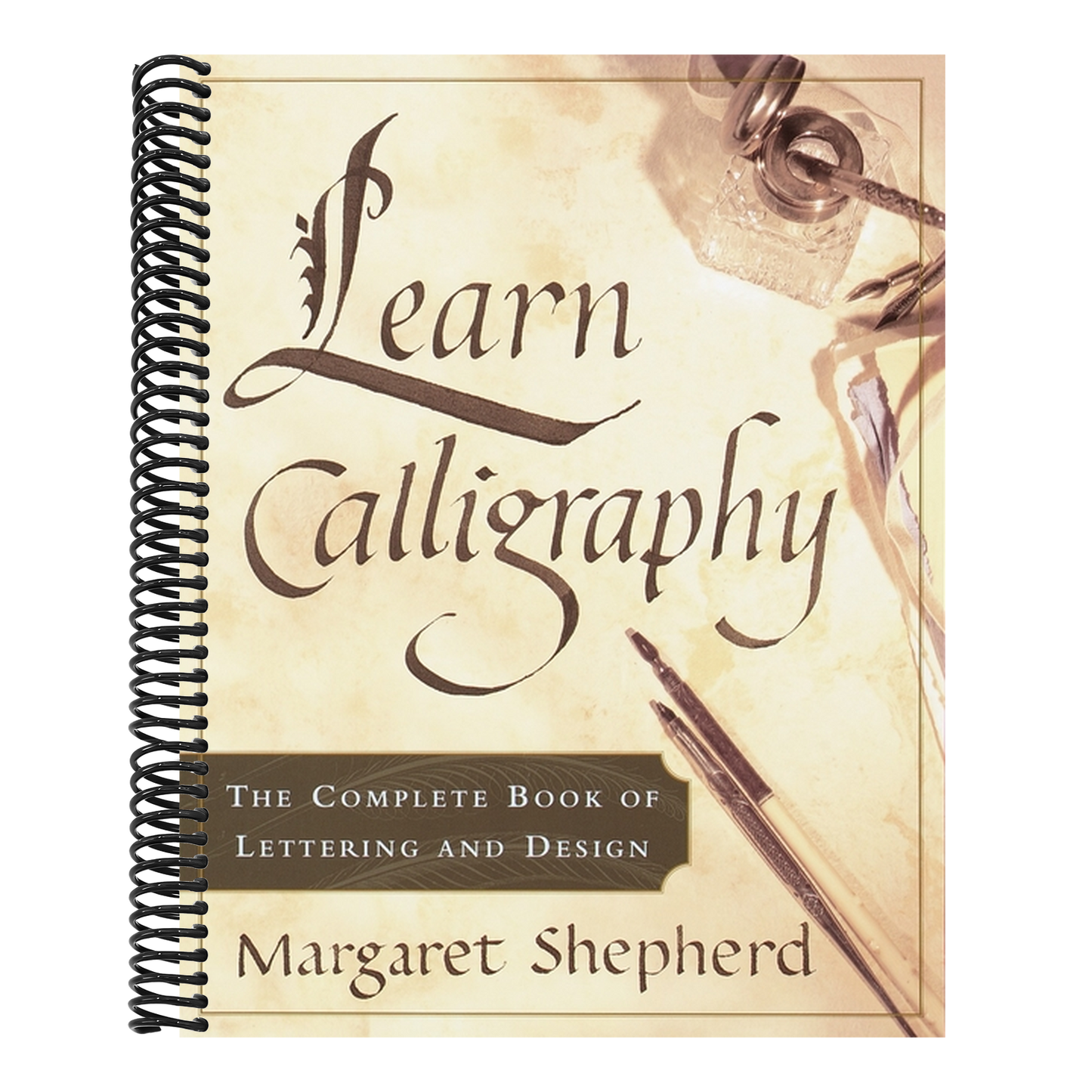Learn Calligraphy: The Complete Book of Lettering and Design (1ST ed.)