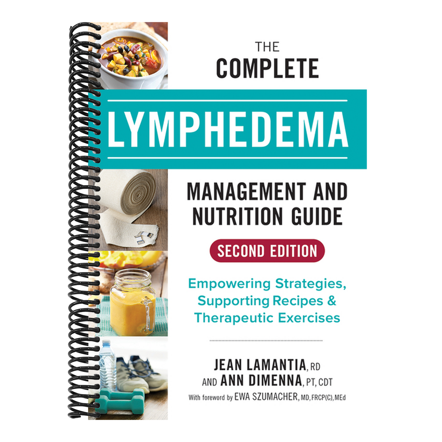 The Complete Lymphedema Management and Nutrition Guide: Empowering Strategies, Supporting Recipes and Therapeutic Exercises (2ND ed.) (Spiral Bound)