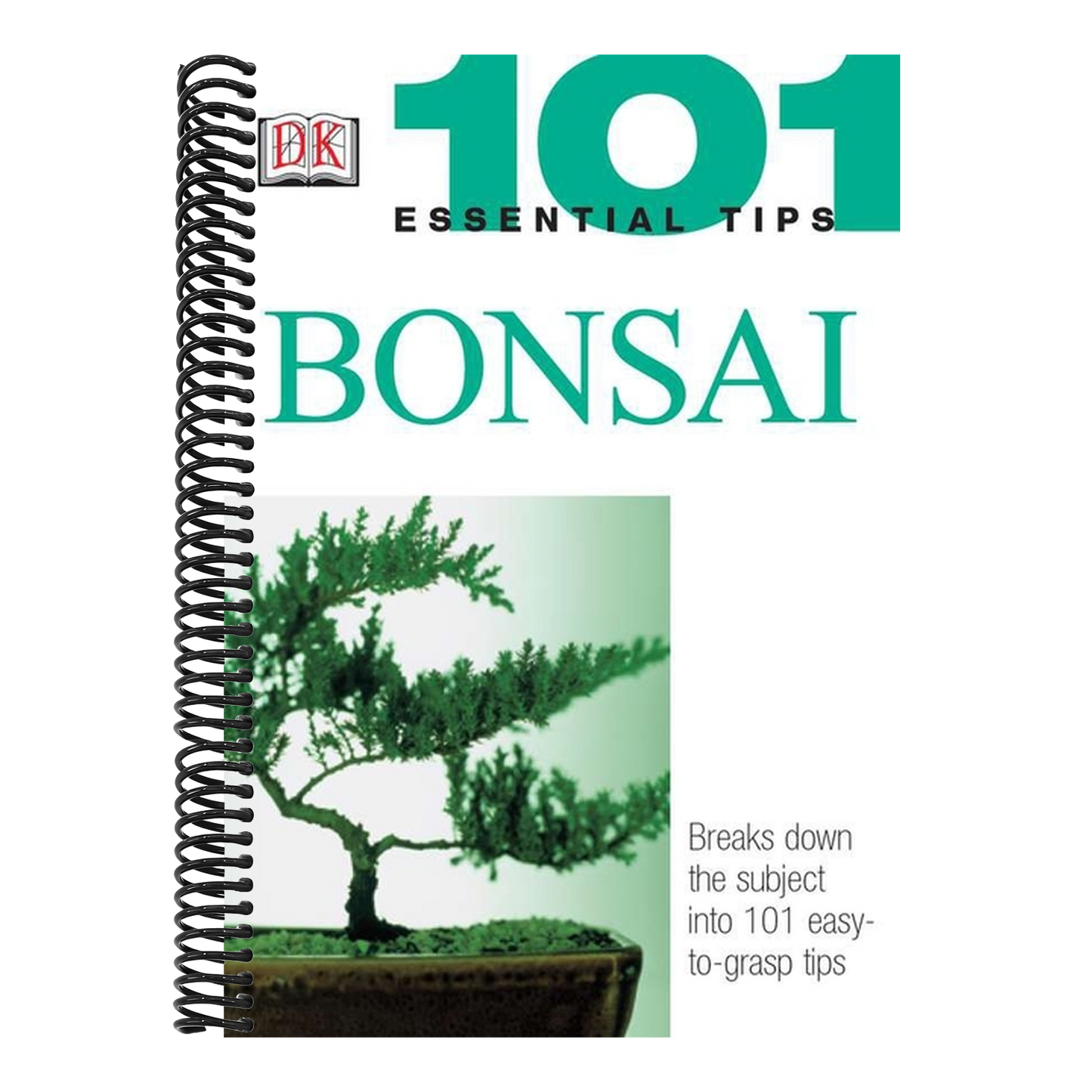 101 Essential Tips: Bonsai: Breaks Down the Subject Into 101 Easy-To-Grasp Tips