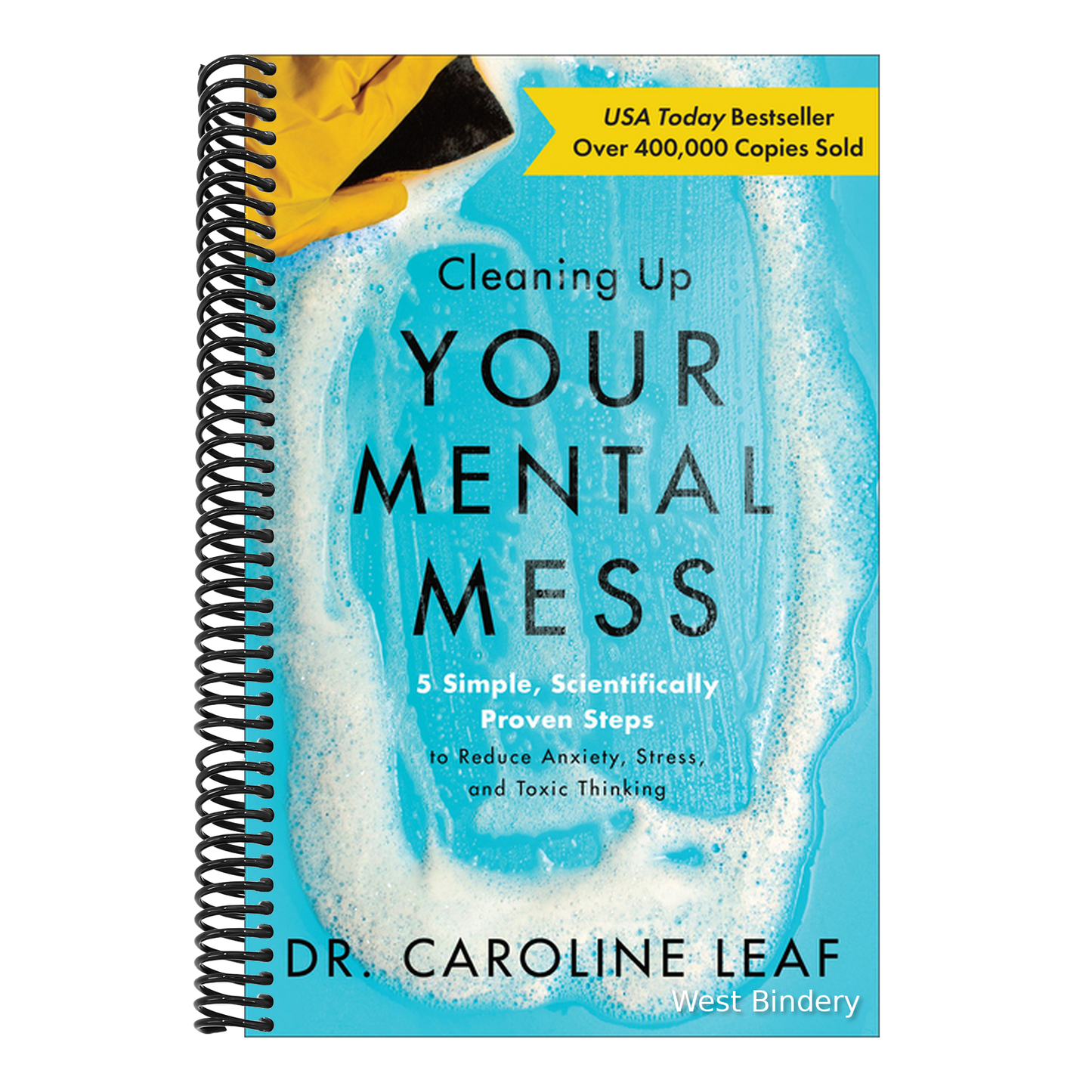 Cleaning Up Your Mental Mess: 5 Simple, Scientifically Proven Steps to Reduce Anxiety, Stress, and Toxic Thinking
