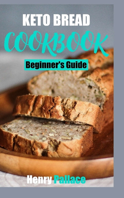 Keto Bread Cookbook: A Beginner's Guide
