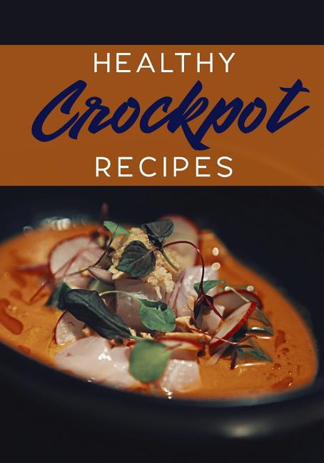 Healthy Crockpot Recipes: Blank Recipe Book to Write in Cookbook Organizer