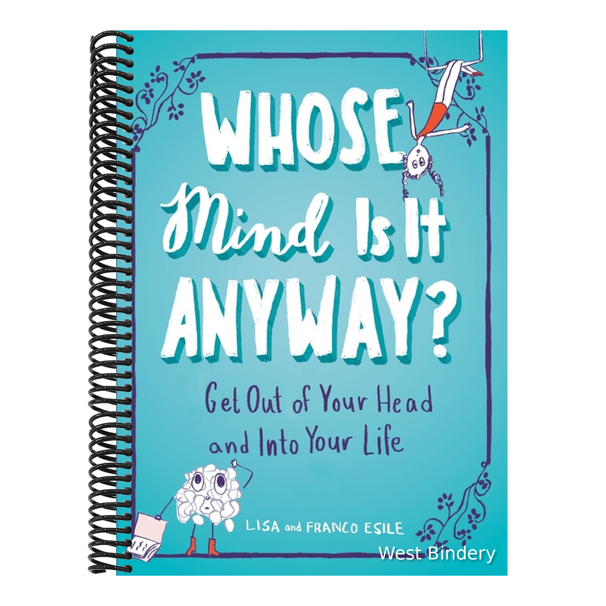 Whose Mind Is It Anyway?: Get Out of Your Head and Into Your Life