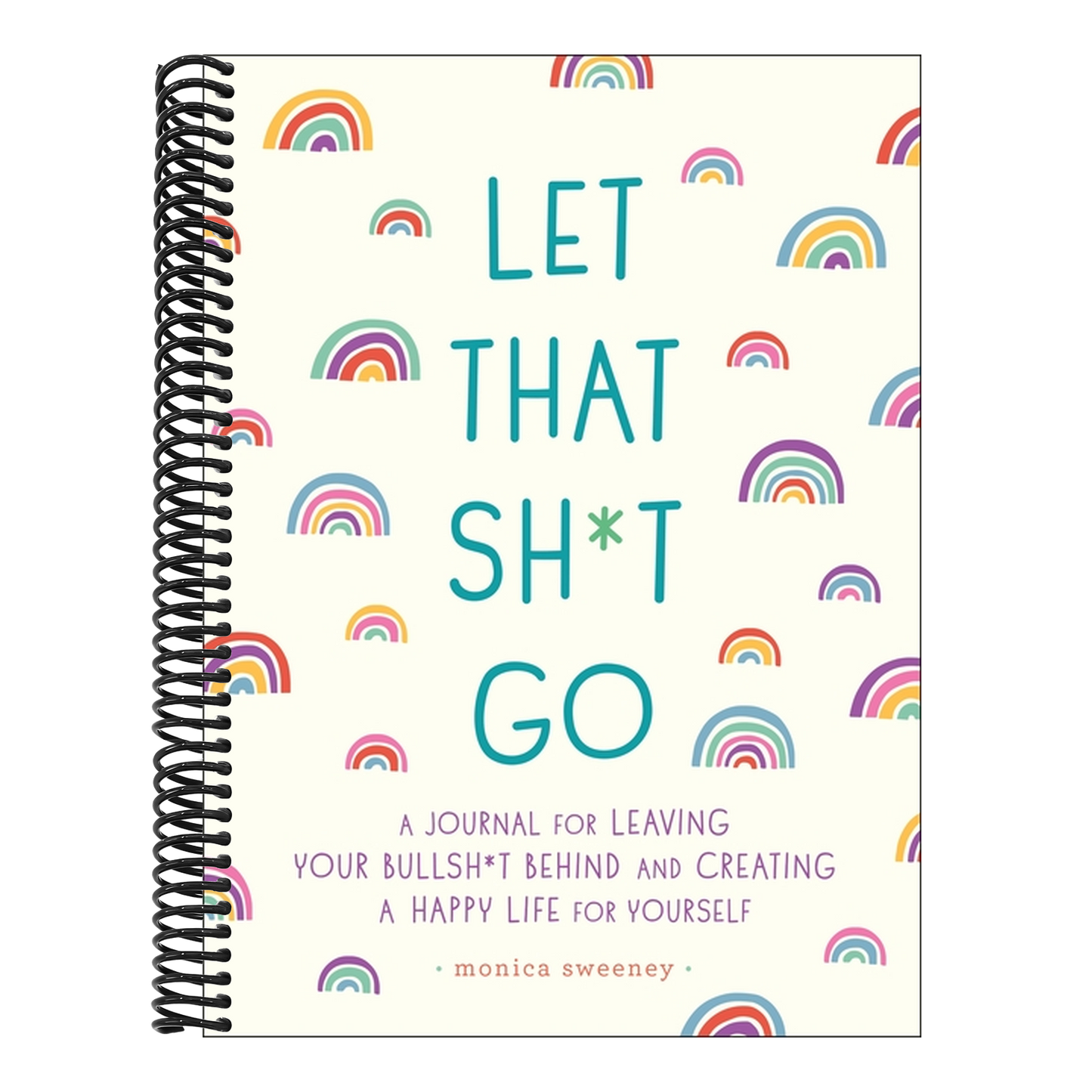 Let That Sh*t Go: A Journal for Leaving Your Bullsh*t Behind and Creating a Happy Life (Spiral Bound)