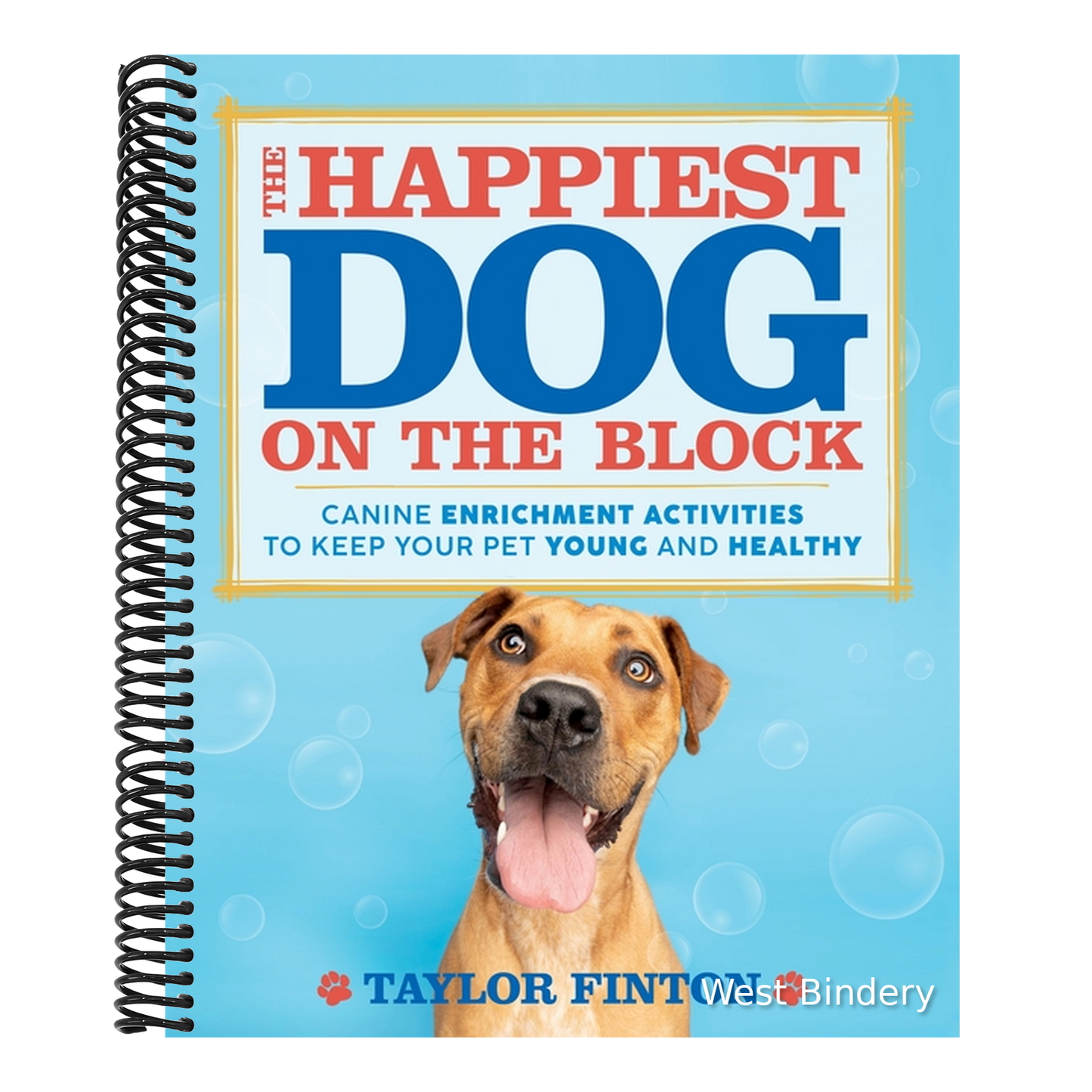 The Happiest Dog on the Block: Canine Enrichment Activities to Keep Your Pet Young and Healthy