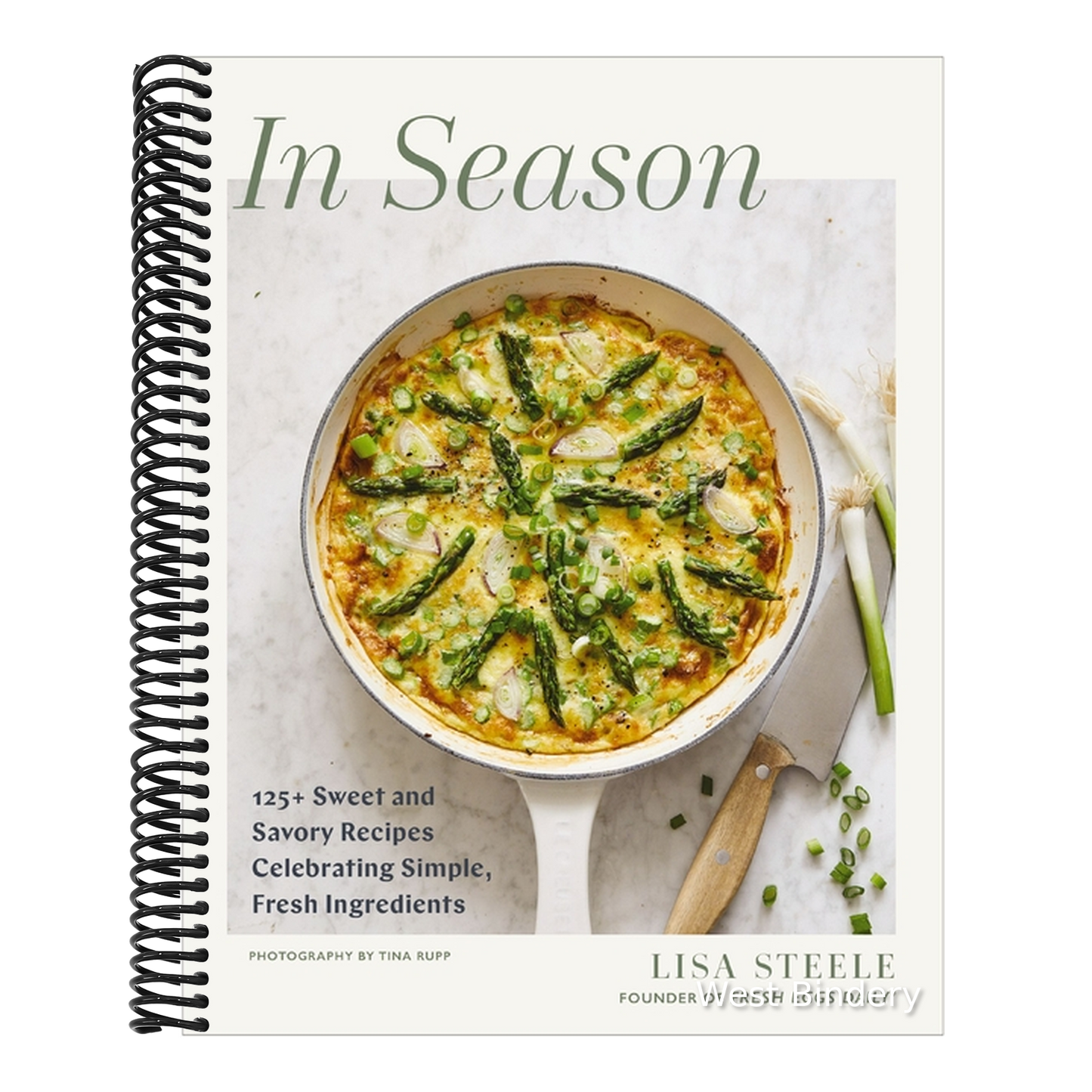 In Season: 125+ Sweet and Savory Recipes Celebrating Simple, Fresh Ingredients (a Cookbook)