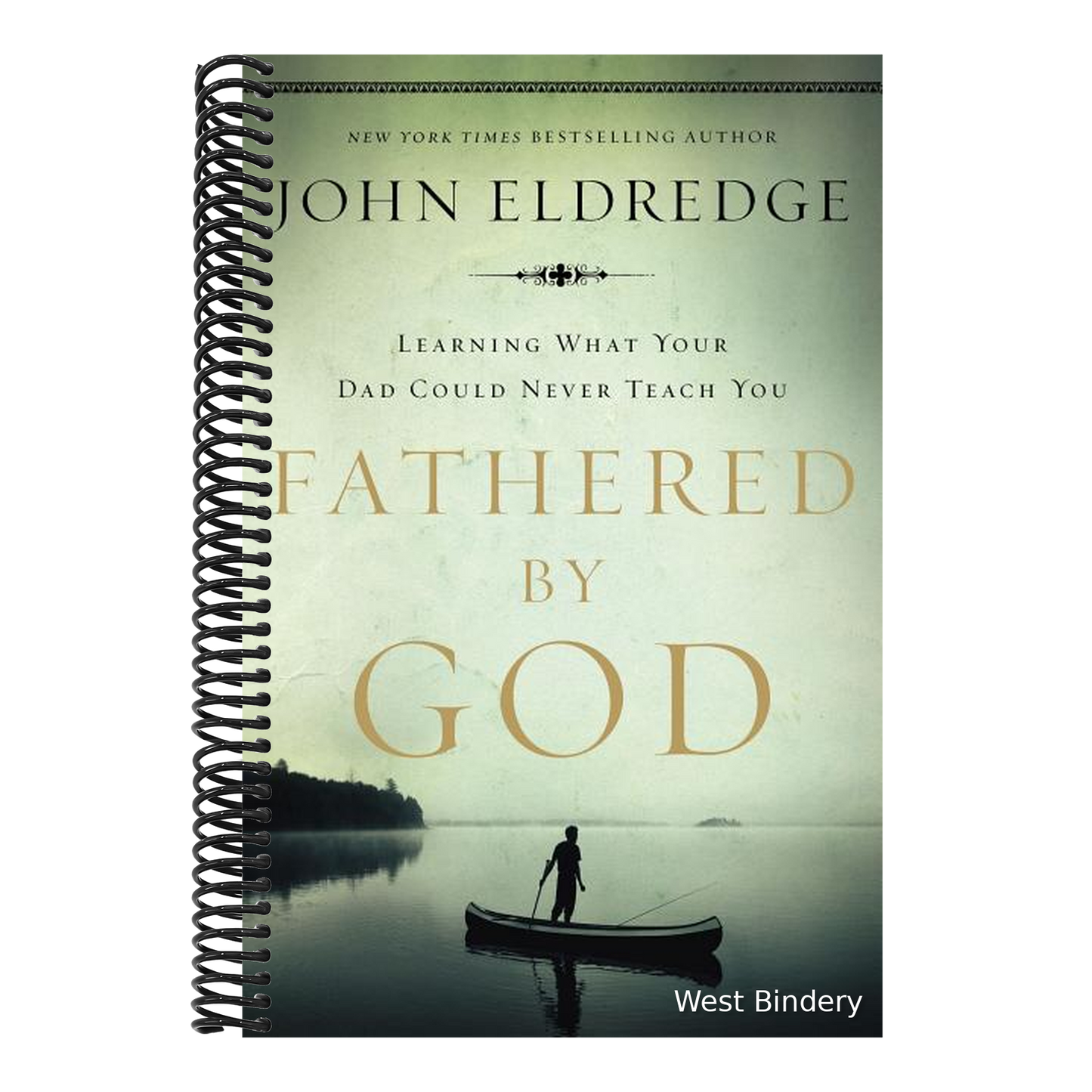 Fathered by God: Learning What Your Dad Could Never Teach You (Embark on the Path to Authentic Manhood and Discover the True Meaning of Masculinity) -