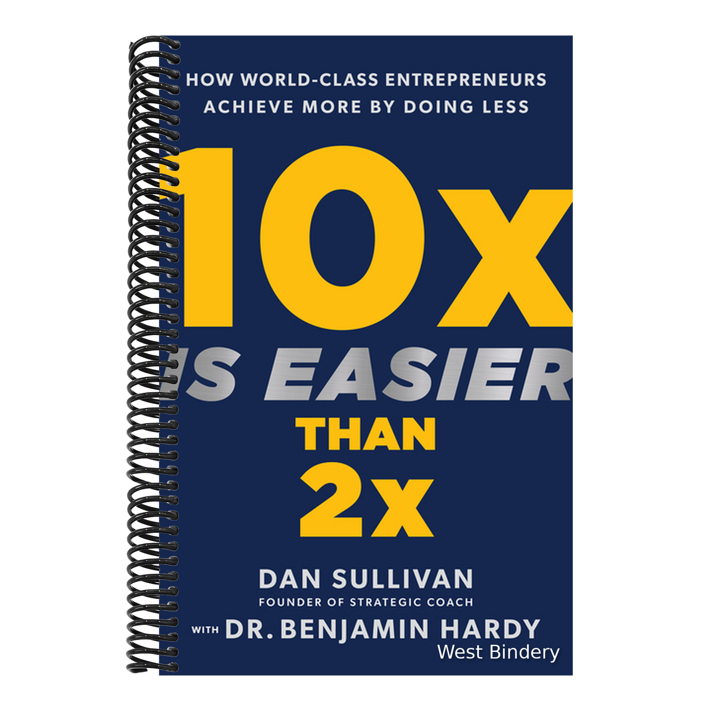 10x Is Easier Than 2x: How World-Class Entrepreneurs Achieve More by Doing Less