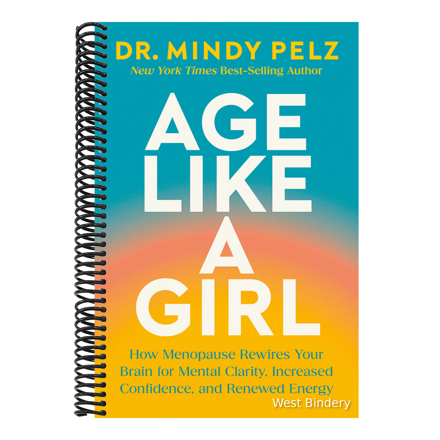 Age Like a Girl: How Menopause Rewires Your Brain for Mental Clarity, Increased Confidence, and Renewed Energy
