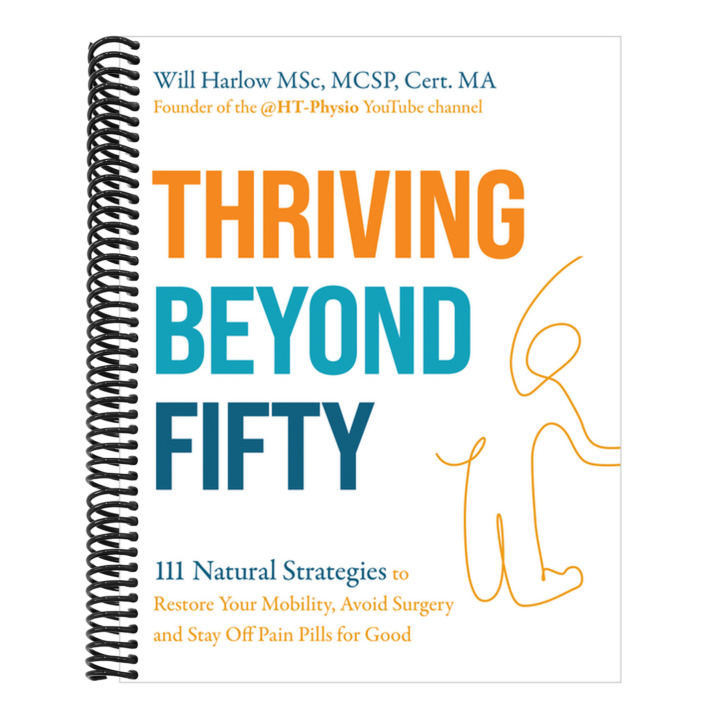 Thriving Beyond Fifty (Expanded Edition): 111 Natural Strategies to Restore Your Mobility, Avoid Surgery and Stay Off Pain Pills for Good