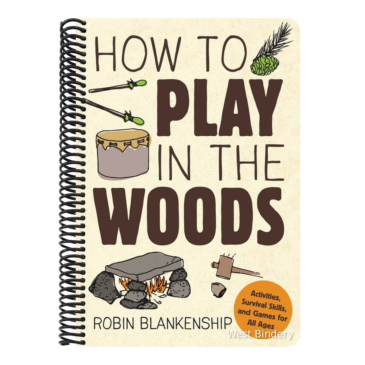 How to Play in the Woods: Activities, Survival Skills, and Games for All Ages