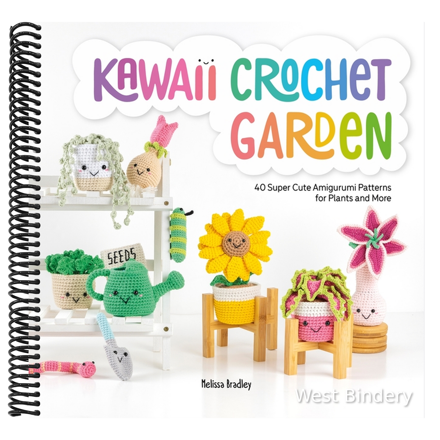Kawaii Crochet Garden: 40 Super Cute Amigurumi Patterns for Plants and More
