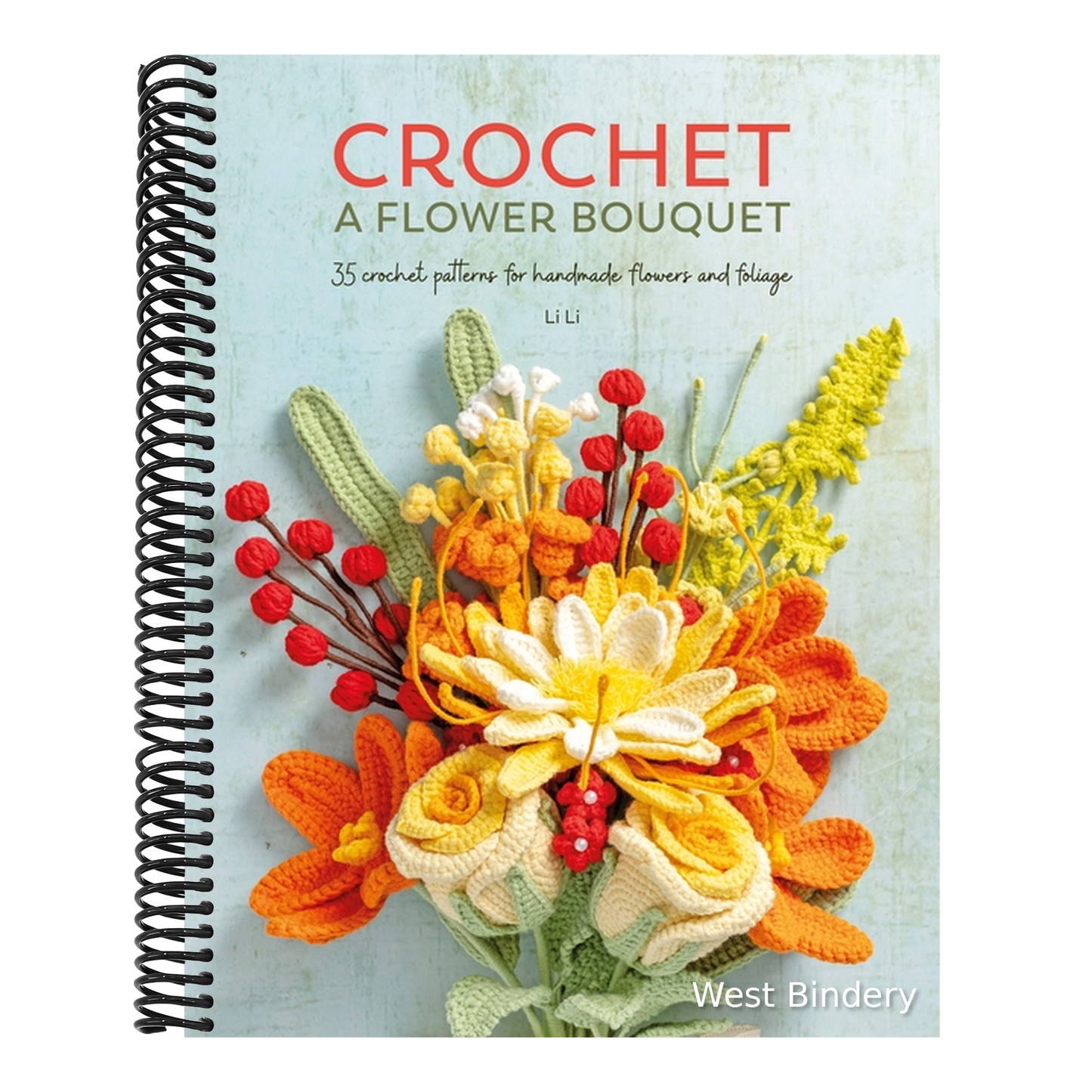 Crochet a Flower Bouquet: 35 Crochet Patterns for Handmade Flowers and Foliage