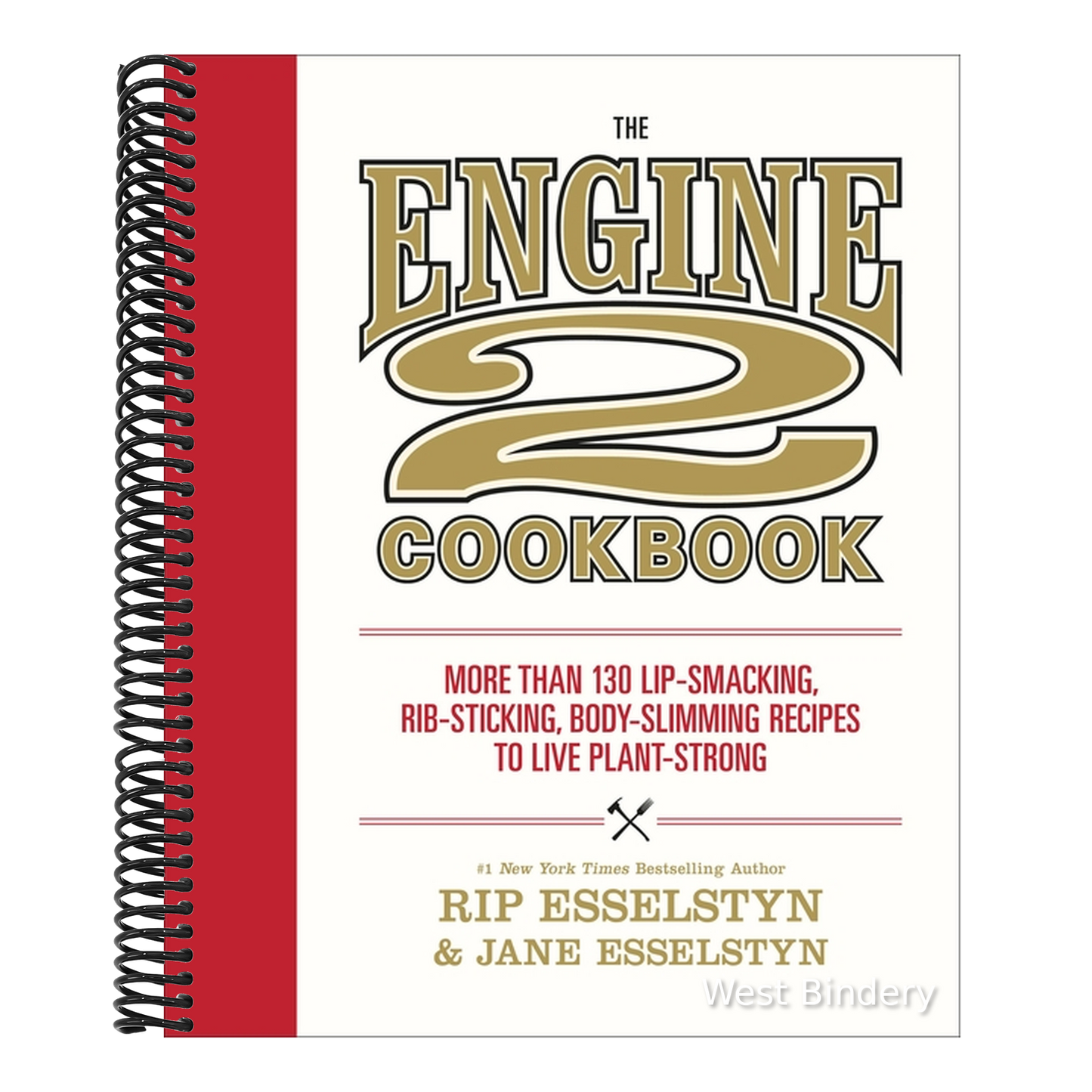 The Engine 2 Cookbook: More Than 130 Lip-Smacking, Rib-Sticking, Body-Slimming Recipes to Live Plant-Strong